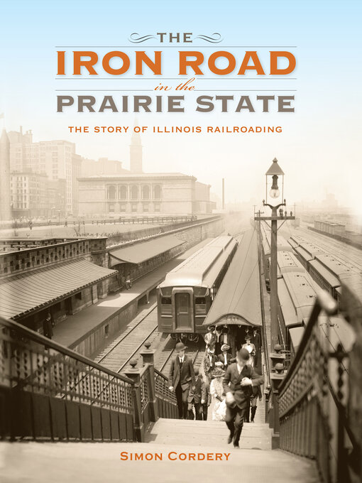 Title details for The Iron Road in the Prairie State by Simon Cordery - Available